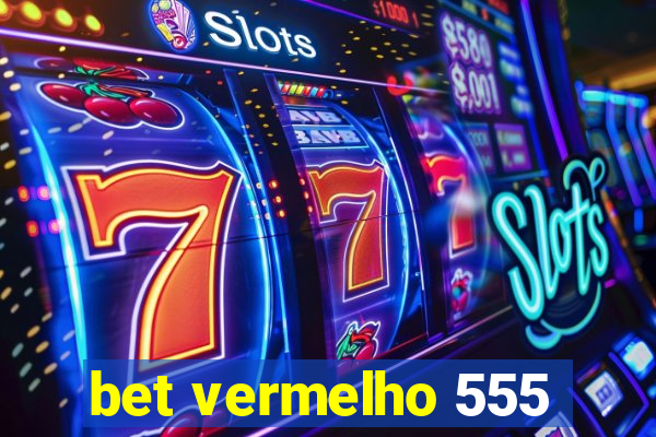 bet vermelho 555